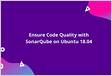 How To Ensure Code Quality with SonarQube on Ubuntu 18.0